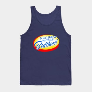 I Can't Believe You're Still Butthurt! Tank Top